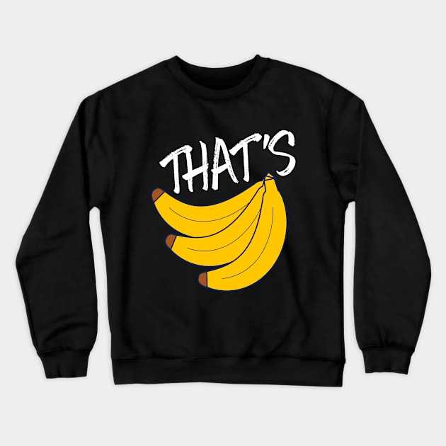 Thats Bananas Crewneck Sweatshirt by UNDERGROUNDROOTS